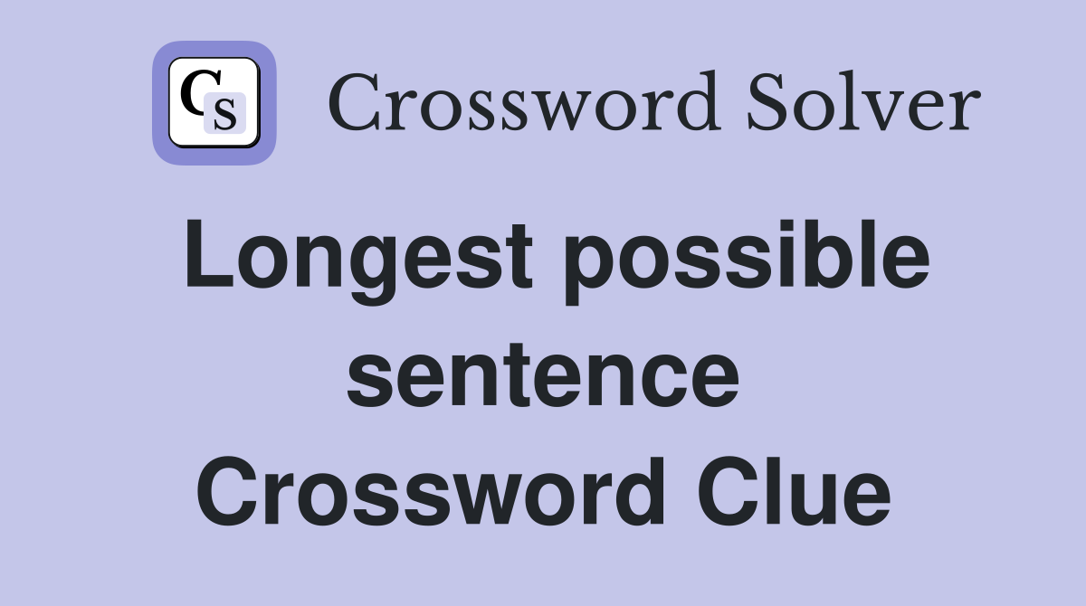 Longest possible sentence Crossword Clue