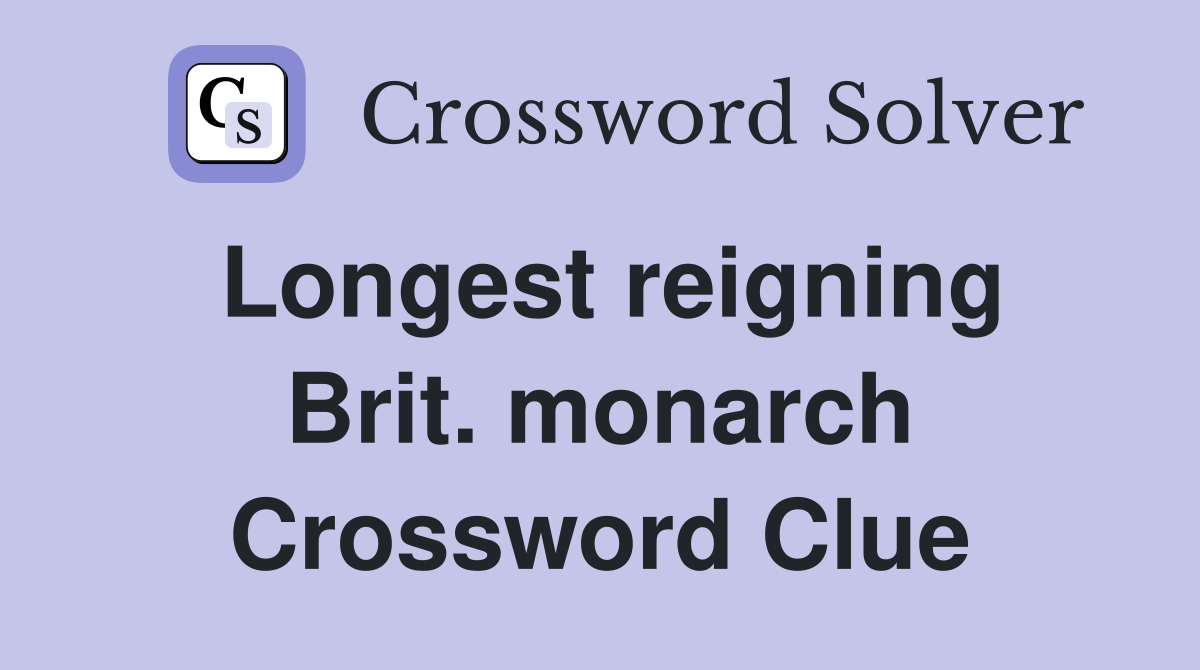 Longest reigning Brit. monarch Crossword Clue