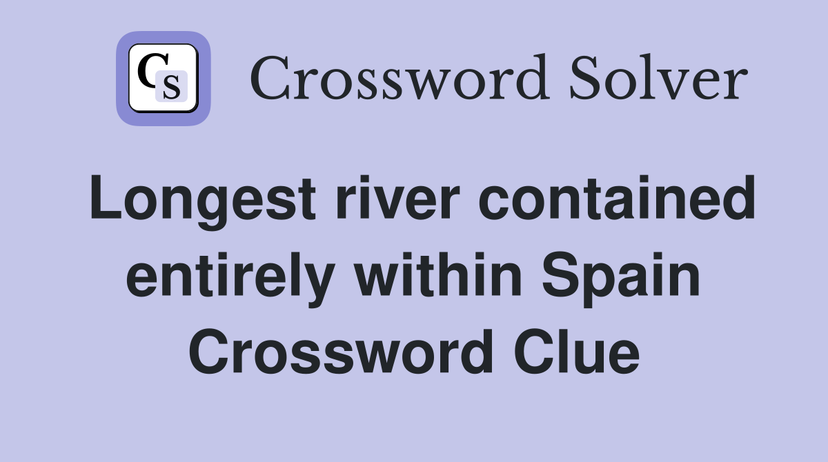 Longest river contained entirely within Spain Crossword Clue