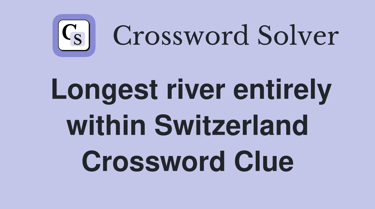 Longest river entirely within Switzerland Crossword Clue