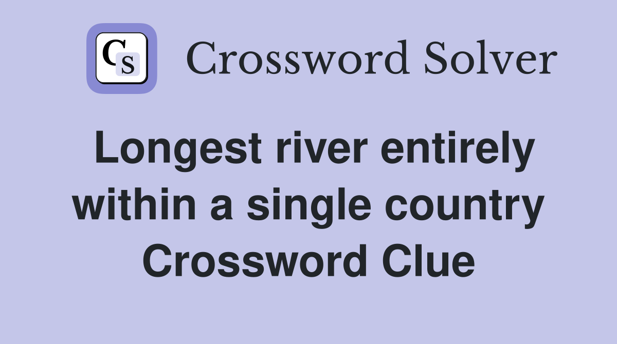 Longest river entirely within a single country Crossword Clue