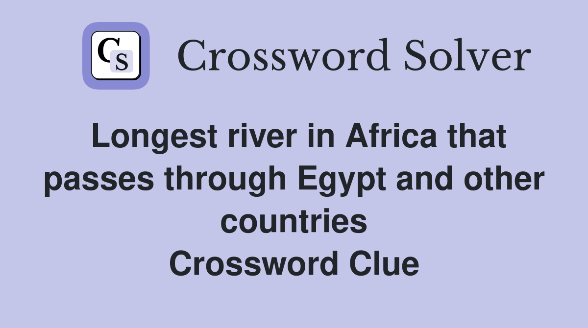 Longest river in Africa that passes through Egypt and other countries Crossword Clue