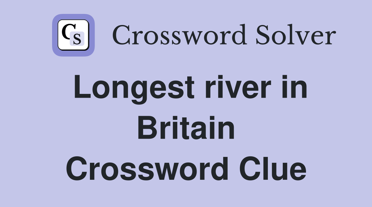 Longest river in Britain Crossword Clue