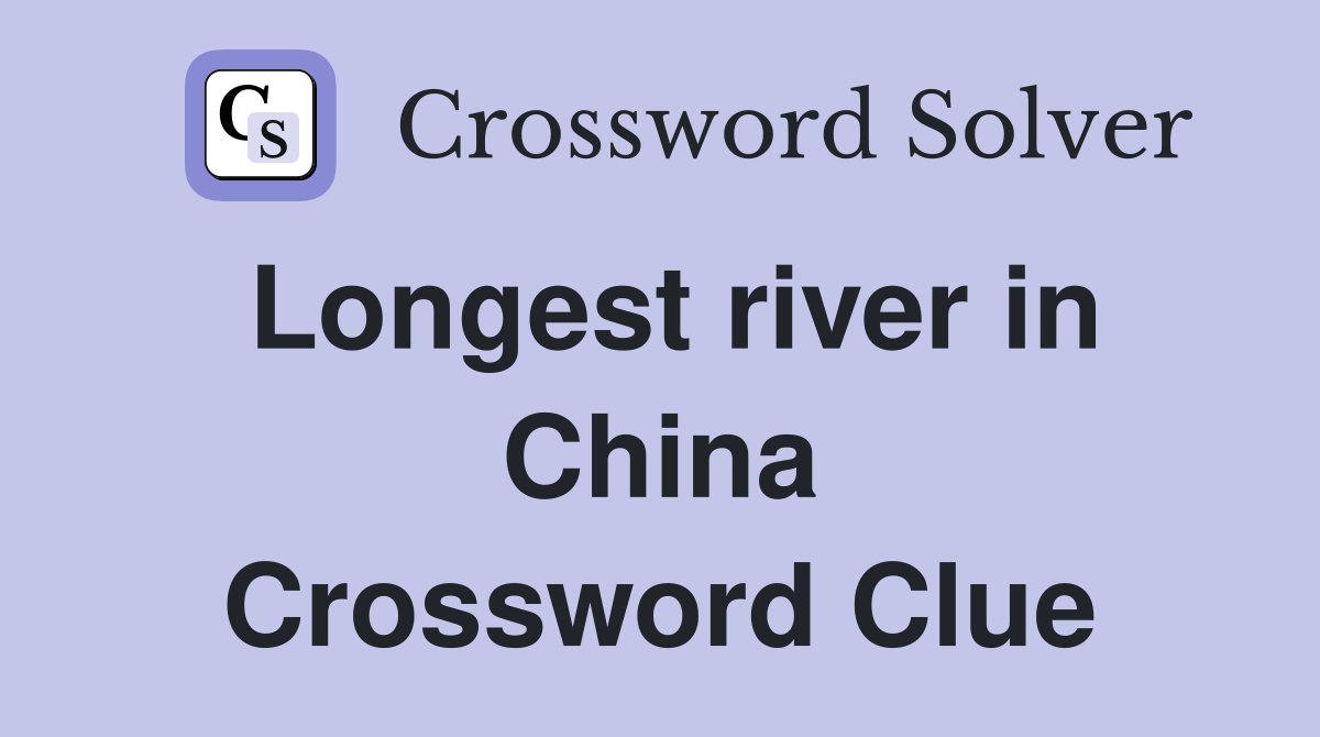Longest river in China Crossword Clue