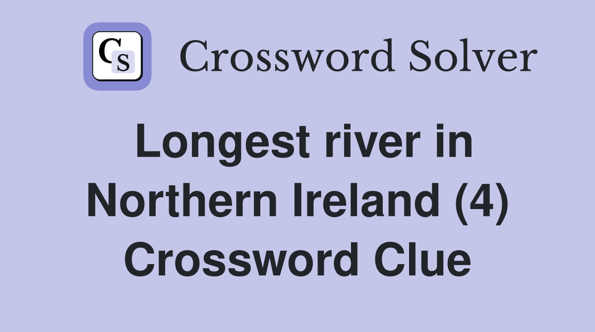 Longest river in Northern Ireland (4) Crossword Clue