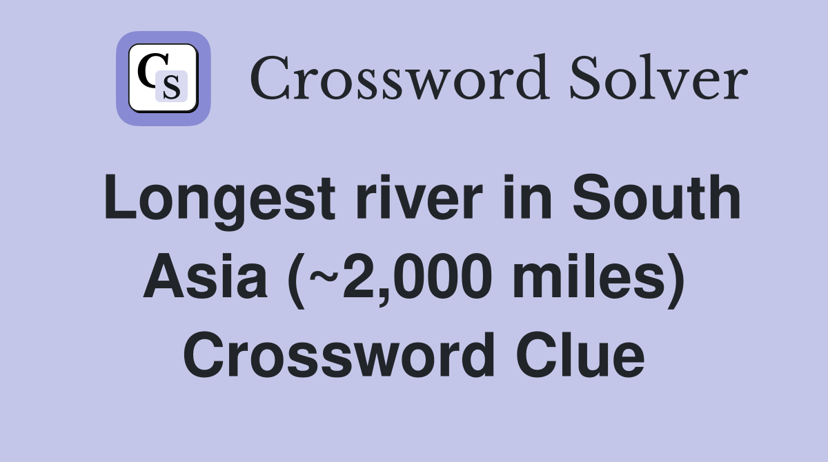 Longest river in South Asia (~2,000 miles) Crossword Clue