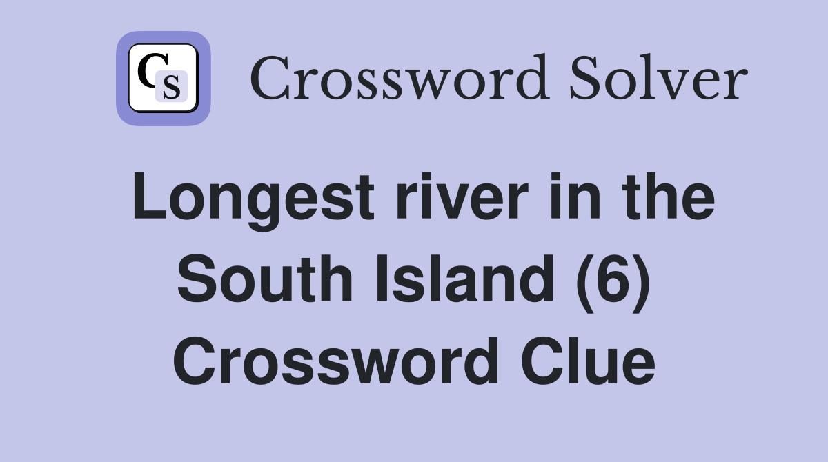Longest river in the South Island (6) Crossword Clue