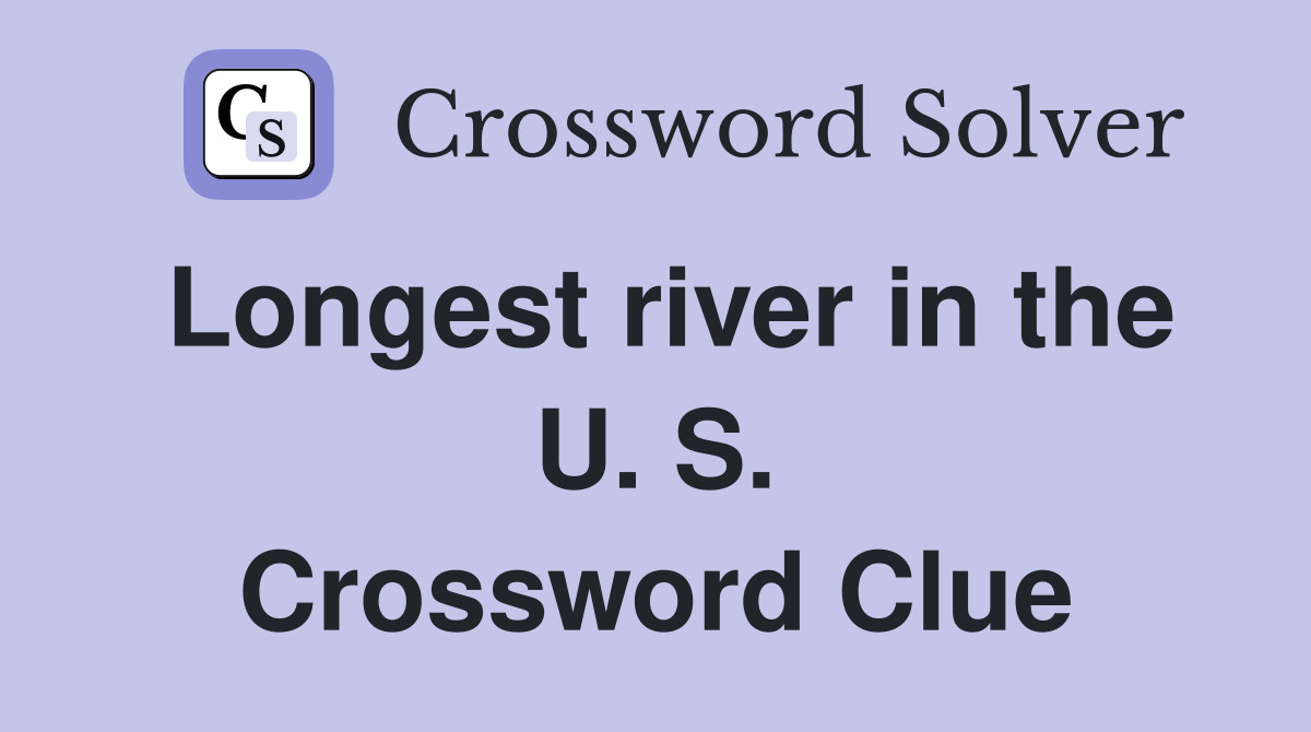 Longest river in the U. S. Crossword Clue