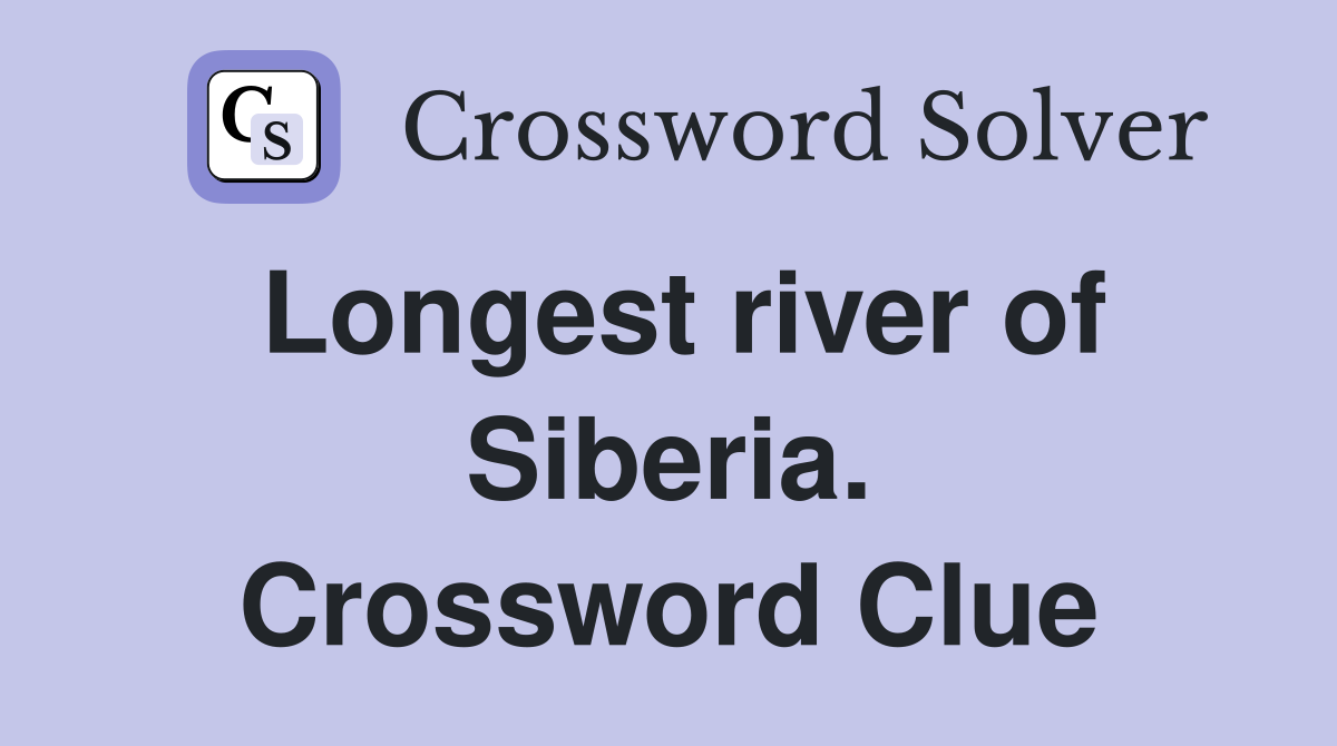 Longest river of Siberia. Crossword Clue