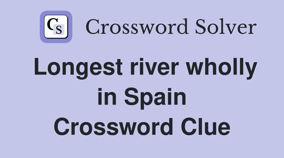 Longest river wholly in Spain Crossword Clue