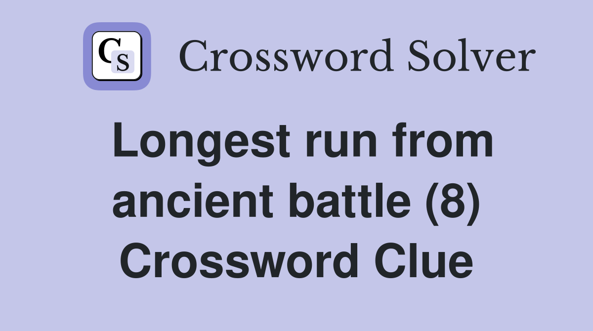 Longest run from ancient battle (8) Crossword Clue