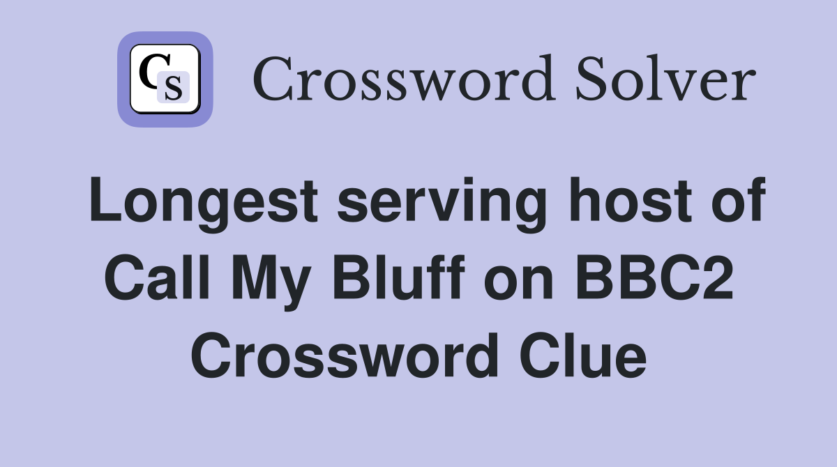 Longest serving host of Call My Bluff on BBC2 Crossword Clue