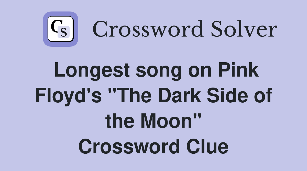 Longest song on Pink Floyd's "The Dark Side of the Moon" Crossword Clue