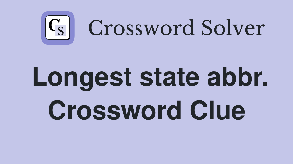 Longest state abbr. Crossword Clue