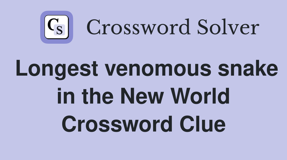 Longest venomous snake in the New World Crossword Clue