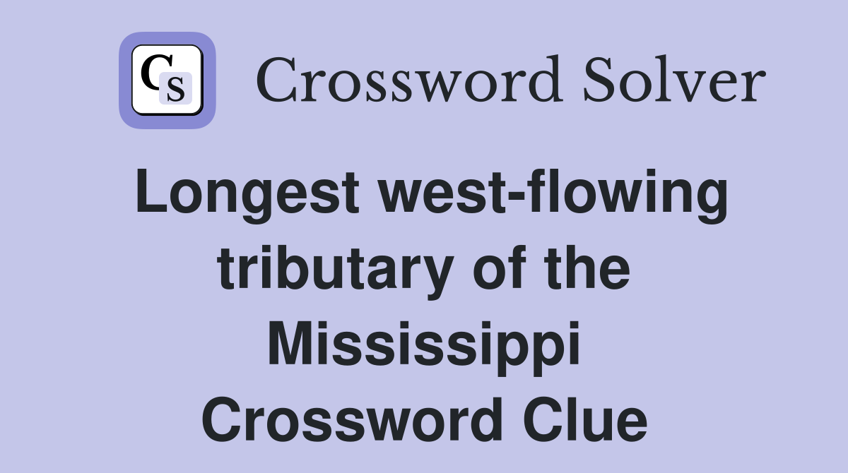 Longest west-flowing tributary of the Mississippi Crossword Clue