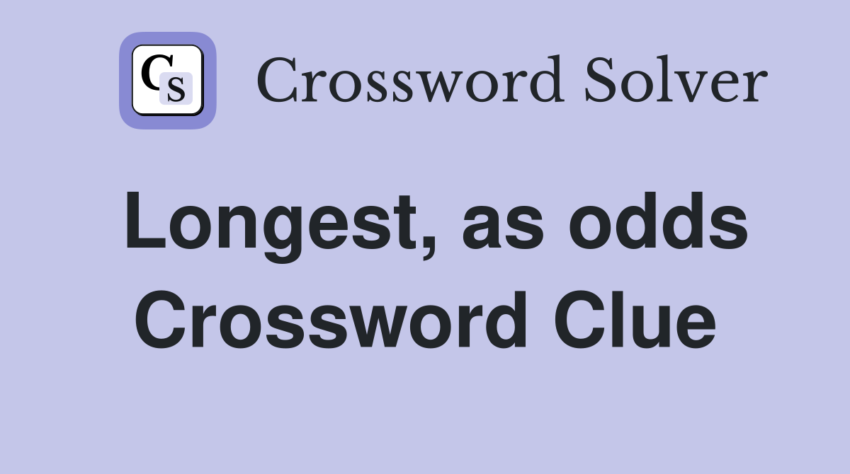 Longest, as odds Crossword Clue