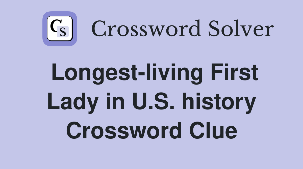 Longest-living First Lady in U.S. history Crossword Clue