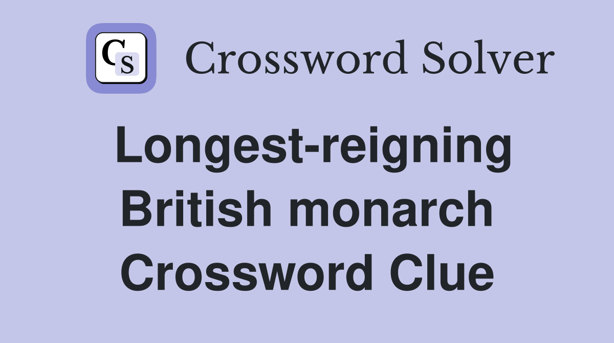 Longest-reigning British monarch Crossword Clue