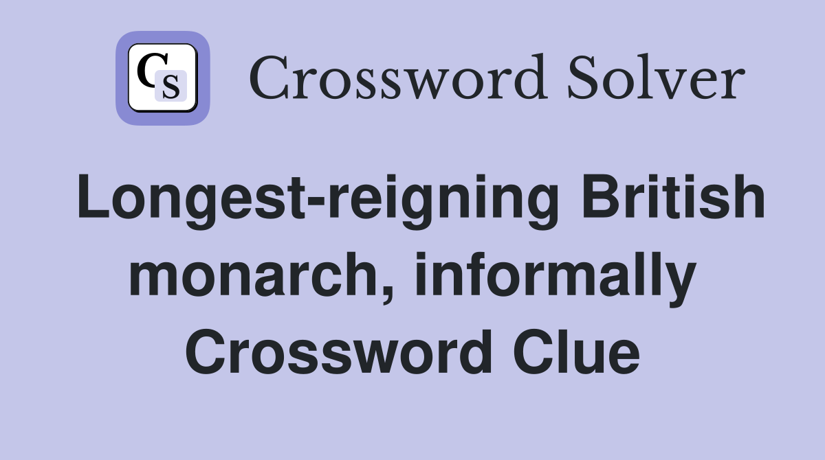 Longest-reigning British monarch, informally Crossword Clue