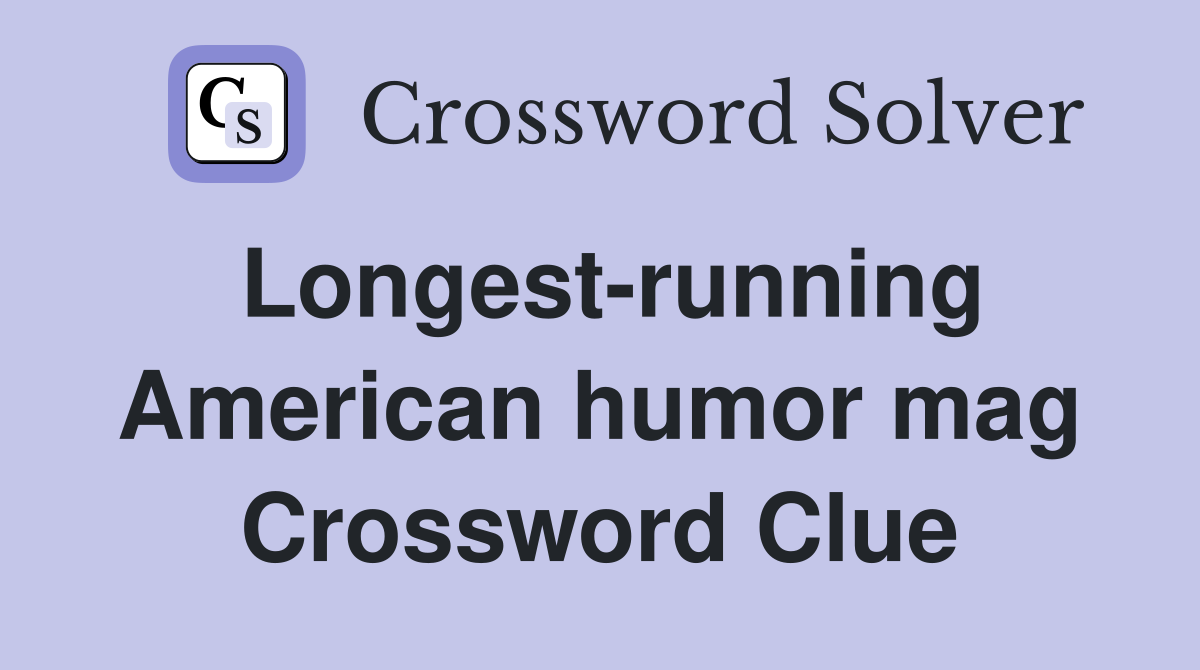 Longest-running American humor mag Crossword Clue