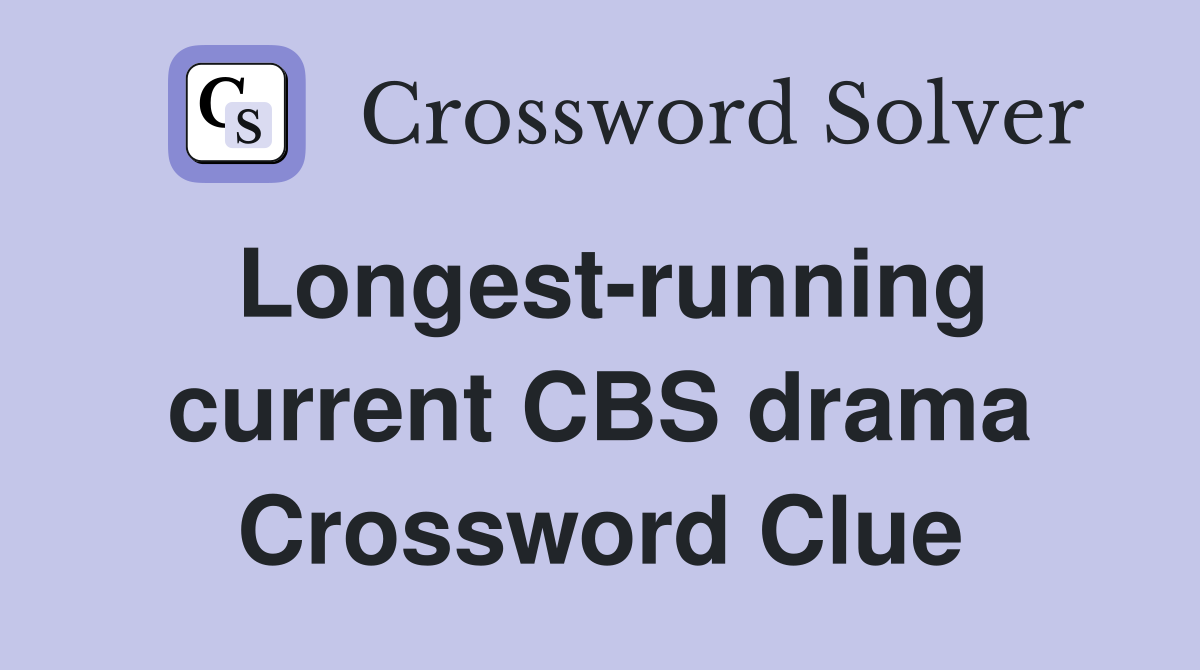 Longest-running current CBS drama Crossword Clue