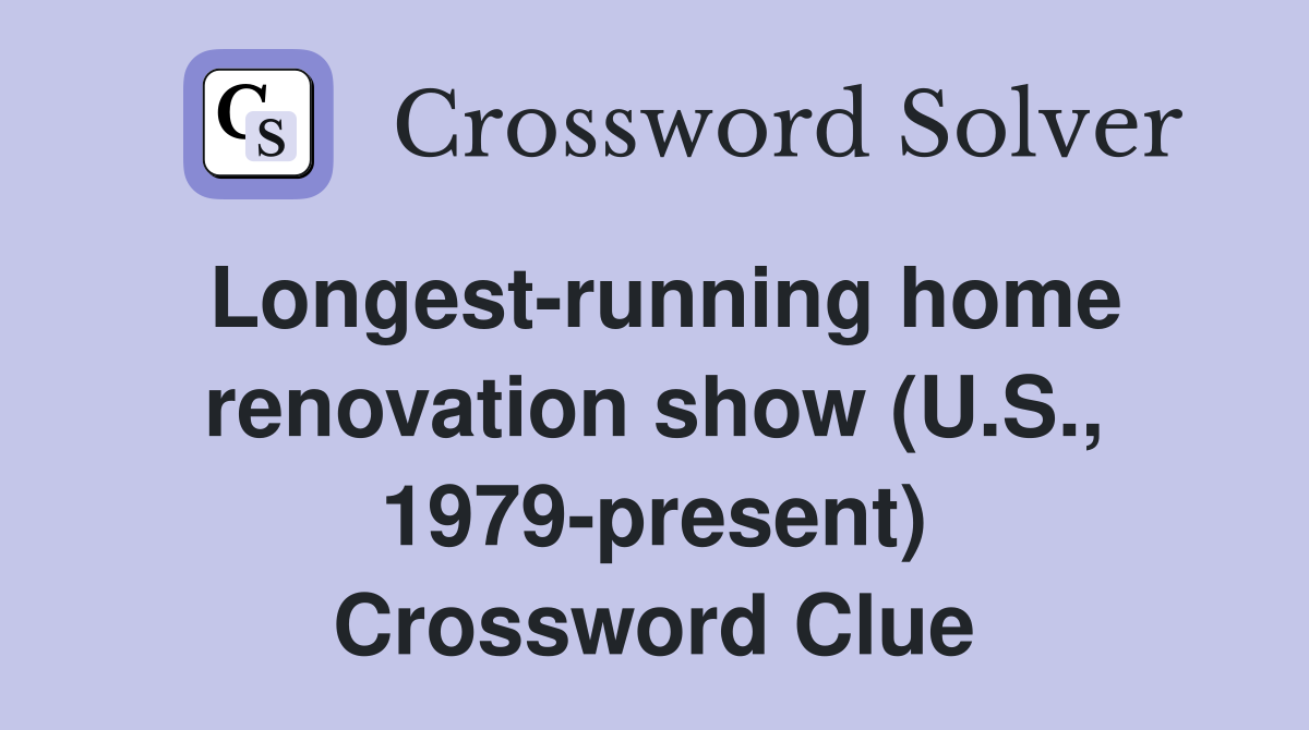 Longest-running home renovation show (U.S., 1979-present) Crossword Clue