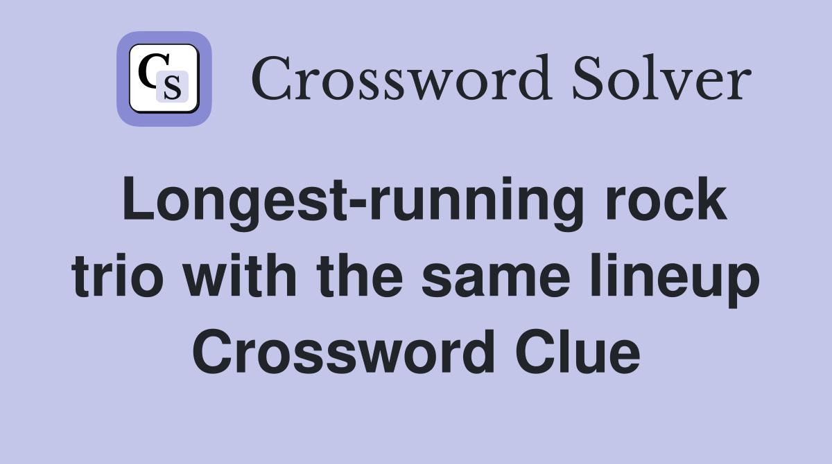 Longest-running rock trio with the same lineup Crossword Clue