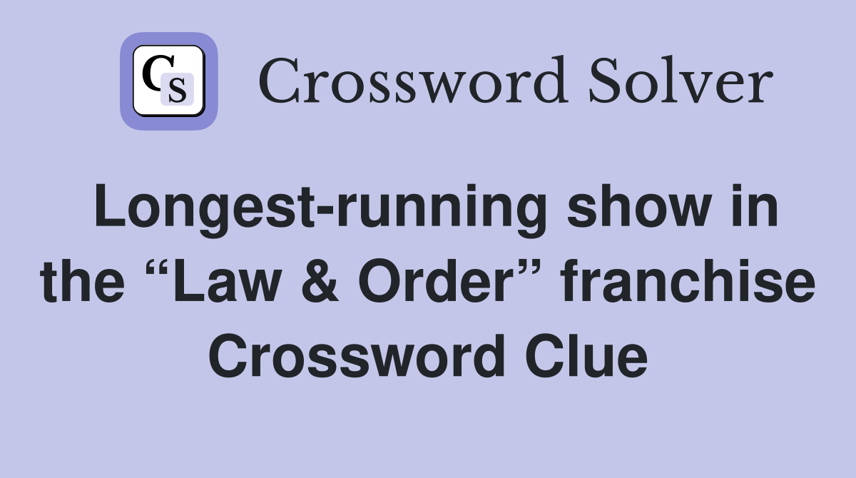 Longest-running show in the “Law & Order” franchise Crossword Clue