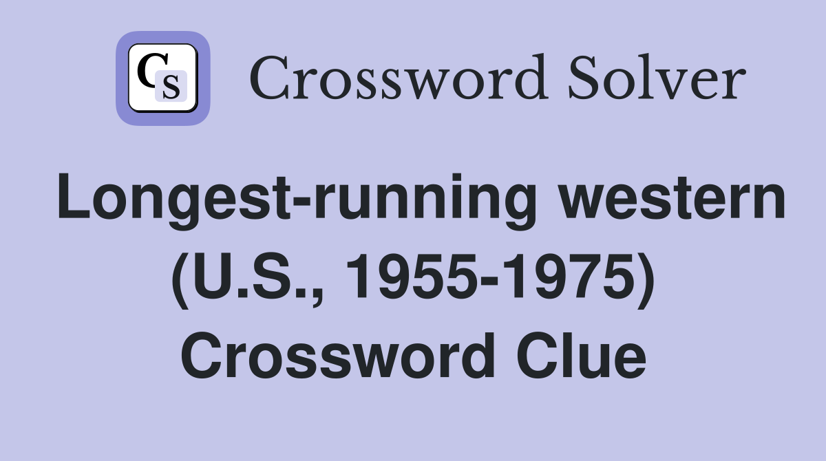 Longest-running western (U.S., 1955-1975) Crossword Clue