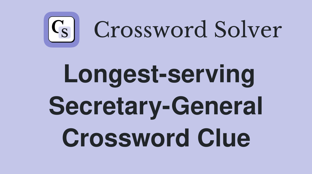 Longest-serving Secretary-General Crossword Clue