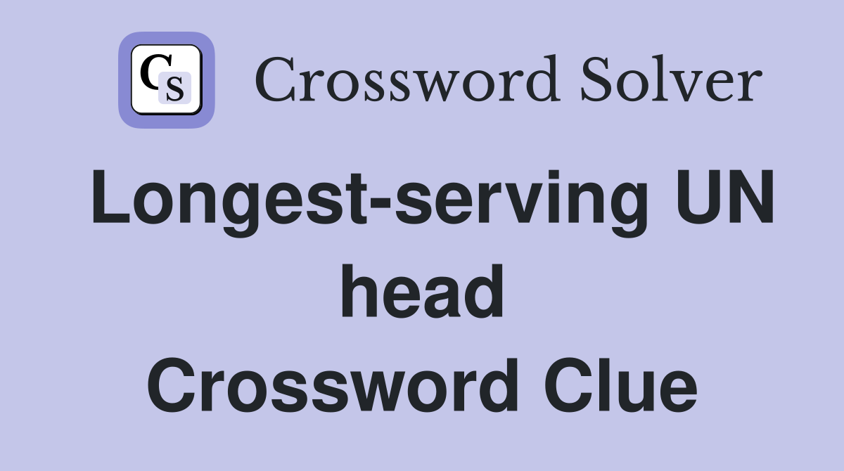 Longest-serving UN head Crossword Clue