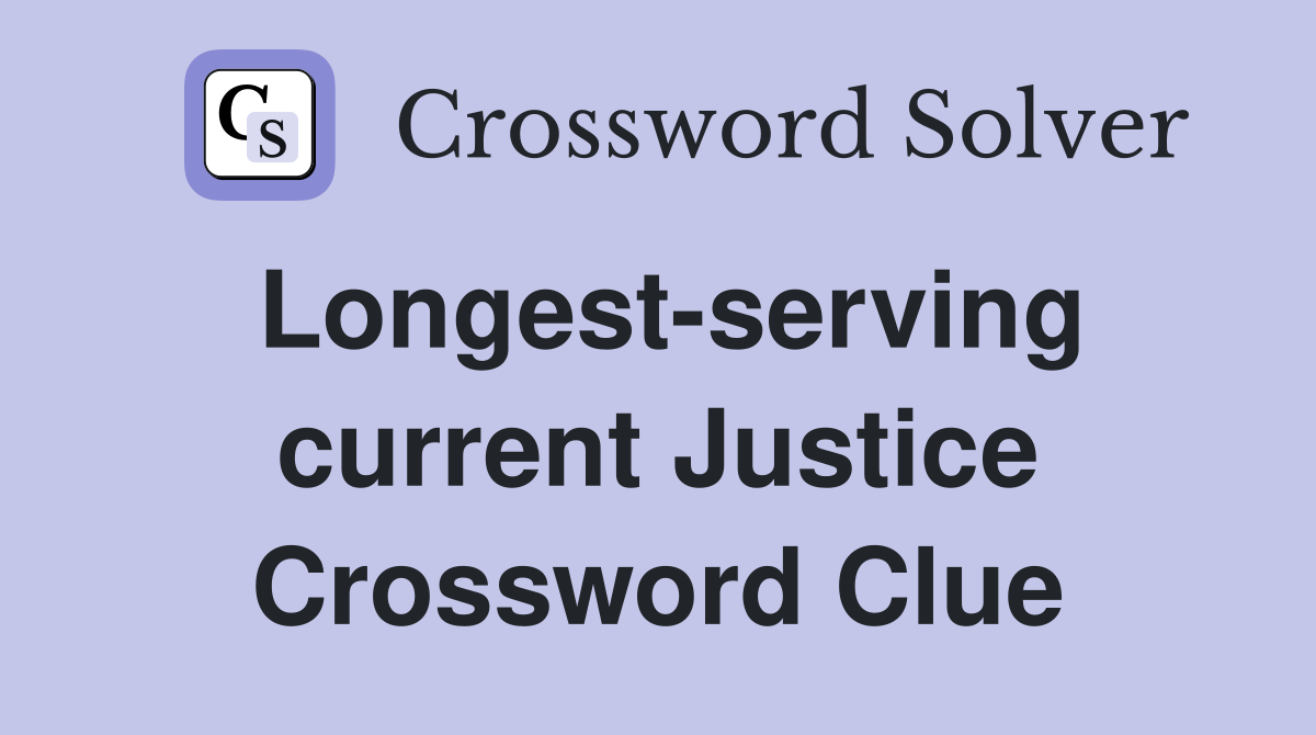 Longest-serving current Justice Crossword Clue