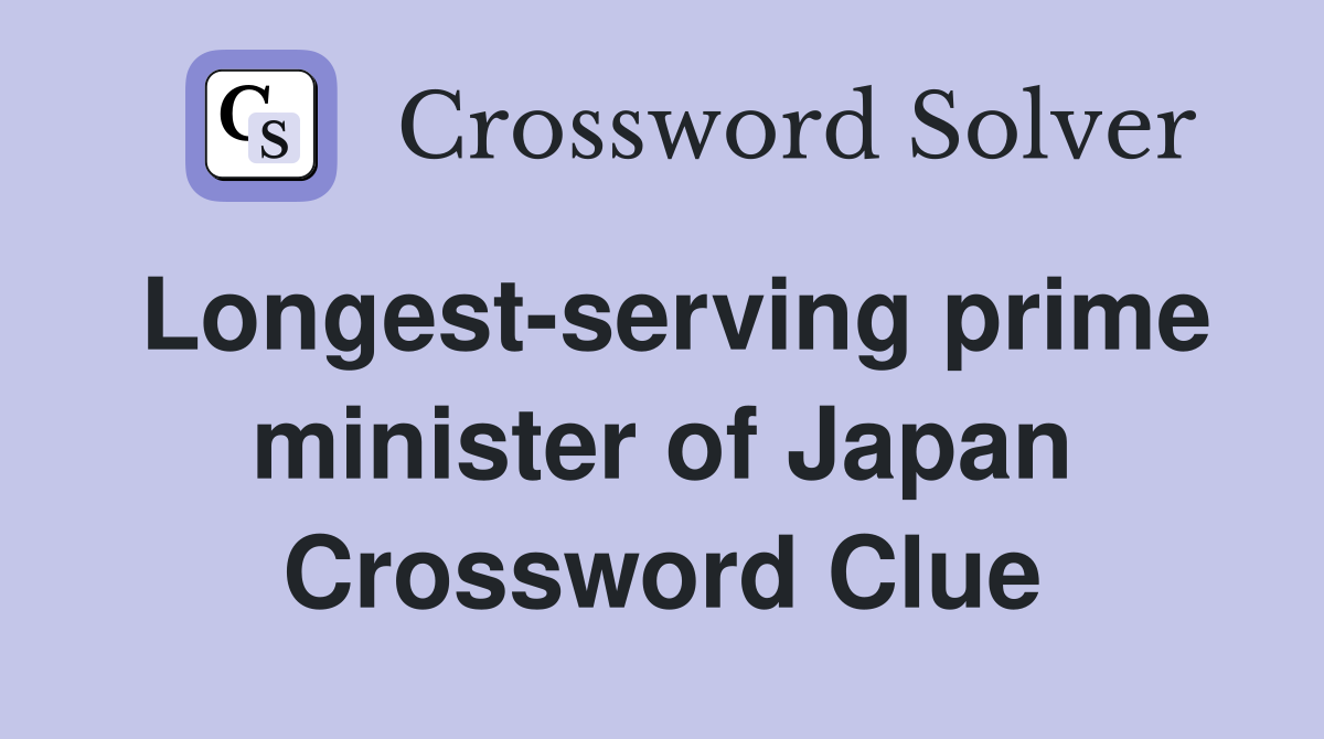 Longest-serving prime minister of Japan Crossword Clue