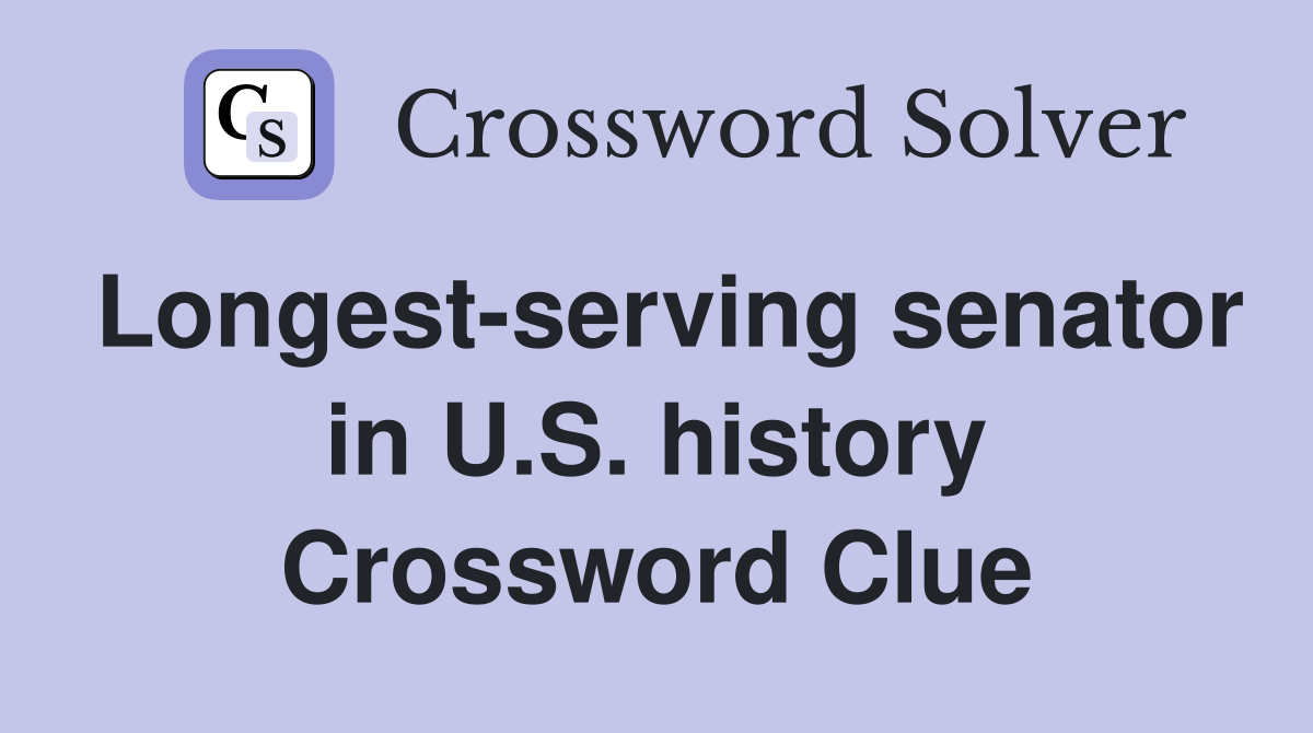 Longest-serving senator in U.S. history Crossword Clue