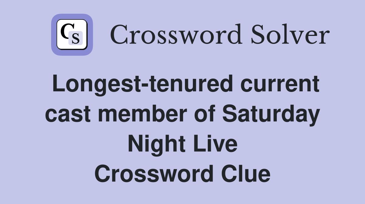 Longest-tenured current cast member of Saturday Night Live Crossword Clue