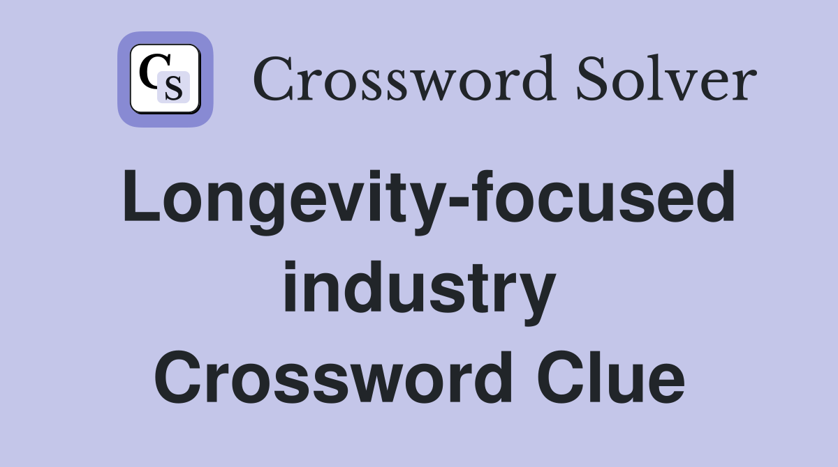 Longevity-focused industry Crossword Clue