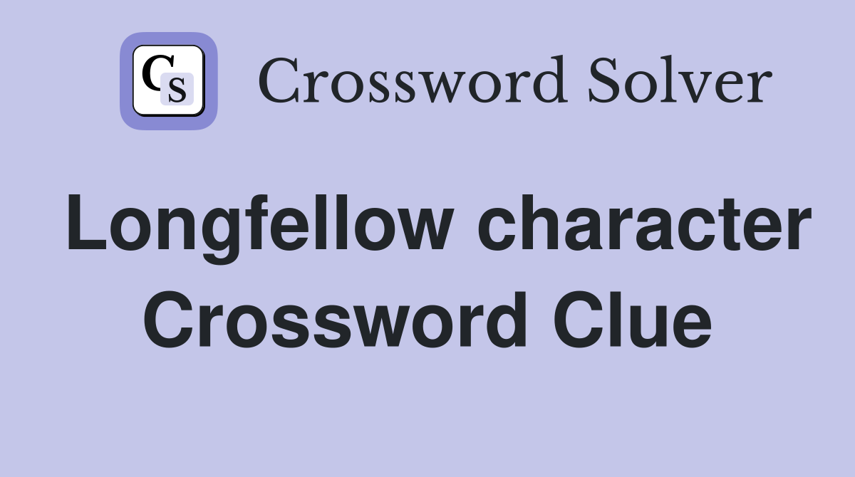 Longfellow character Crossword Clue