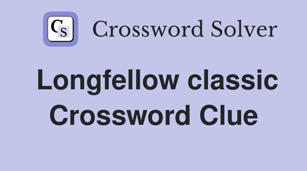 Longfellow classic Crossword Clue