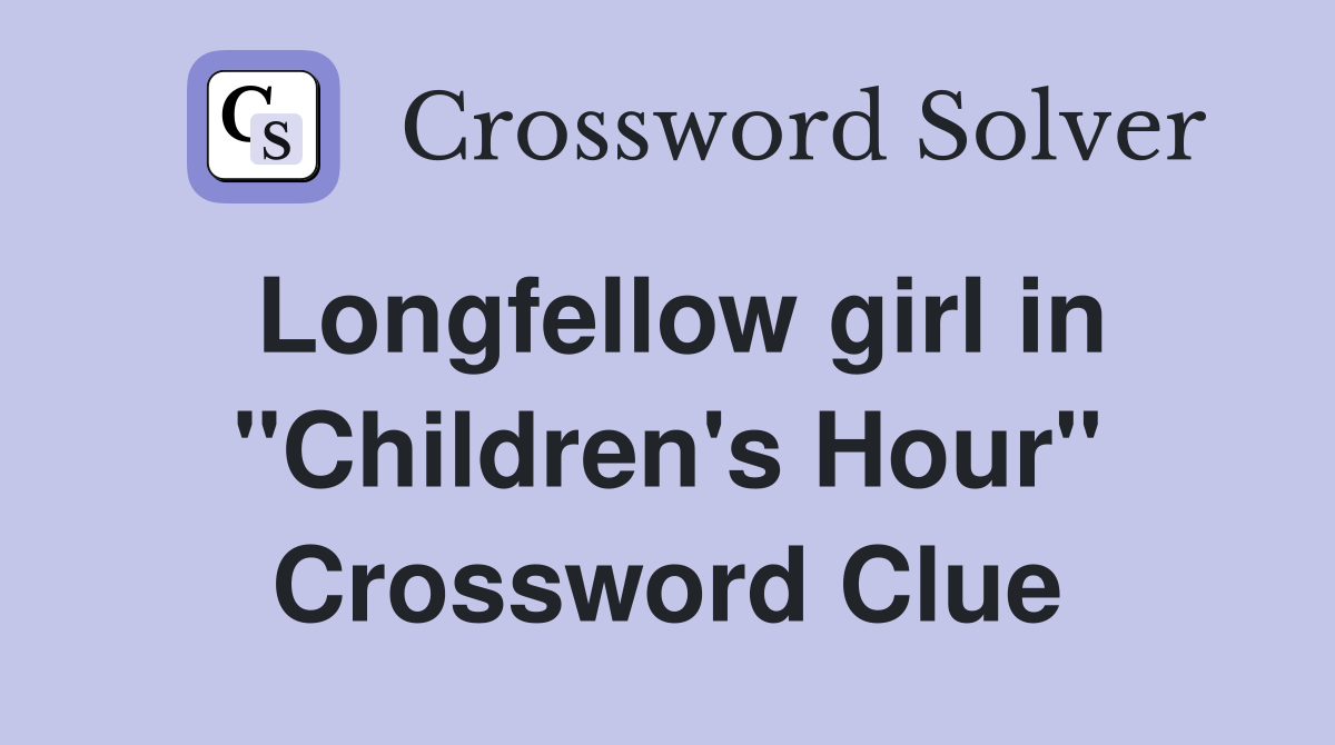 Longfellow girl in "Children's Hour" Crossword Clue