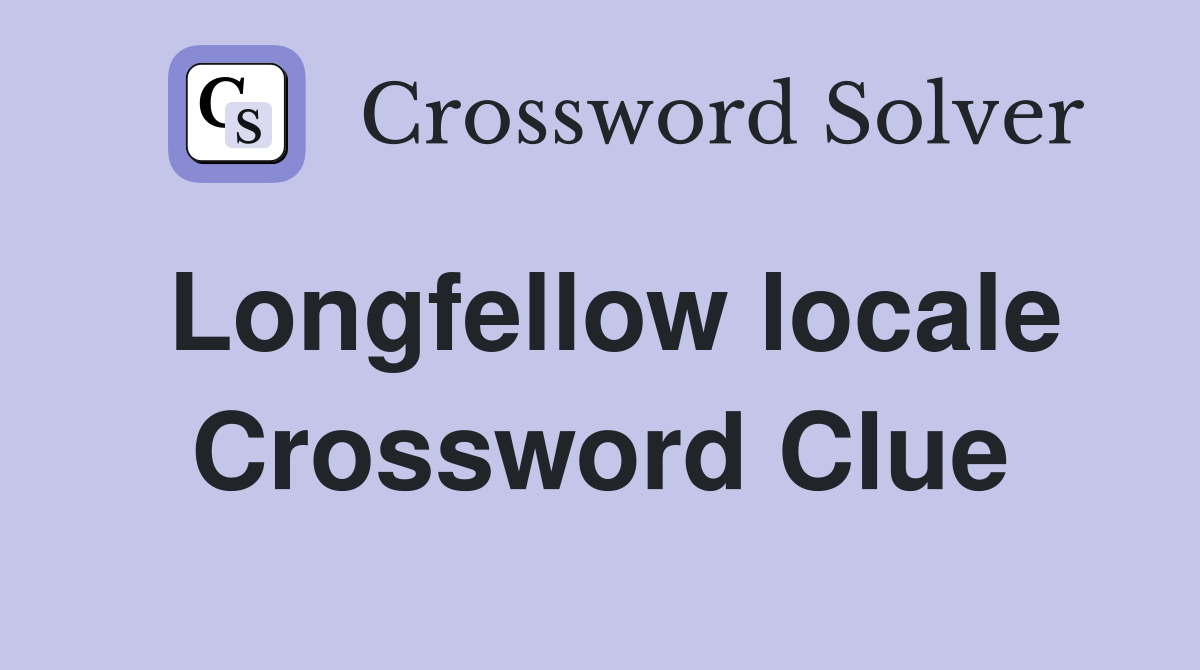 Longfellow locale Crossword Clue