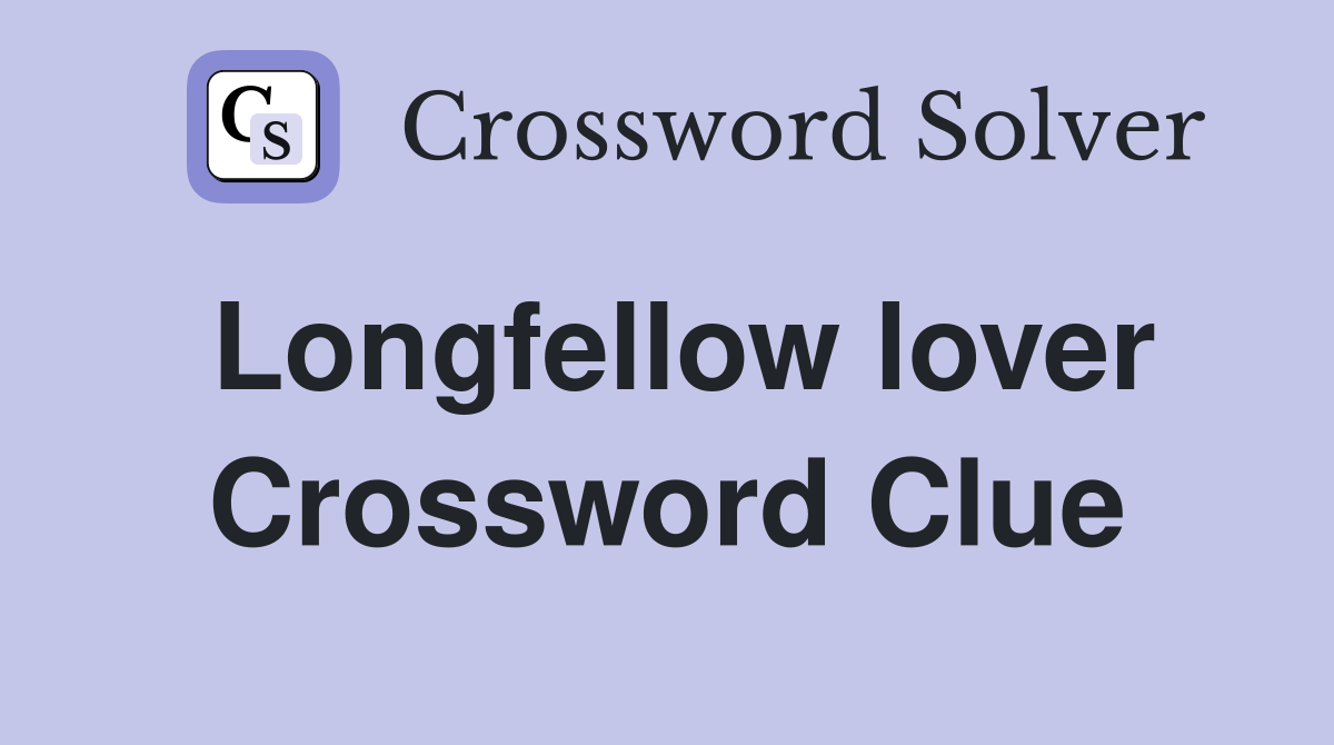 Longfellow lover Crossword Clue