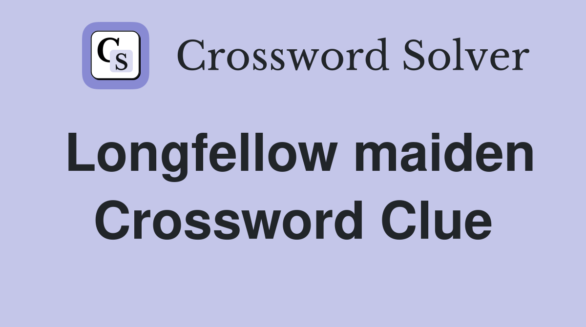 Longfellow maiden Crossword Clue