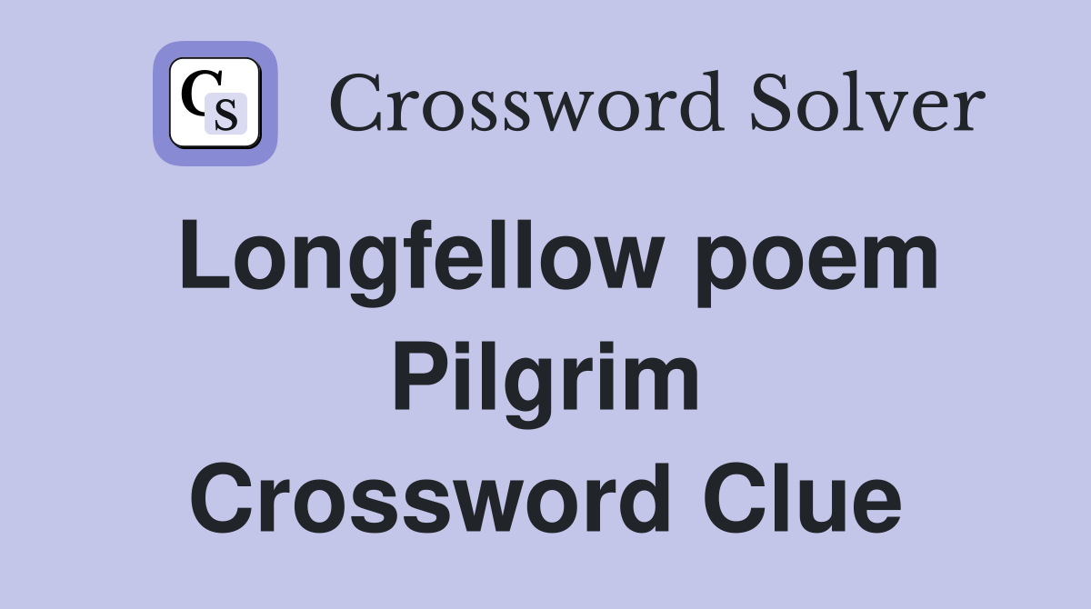 Longfellow poem Pilgrim Crossword Clue