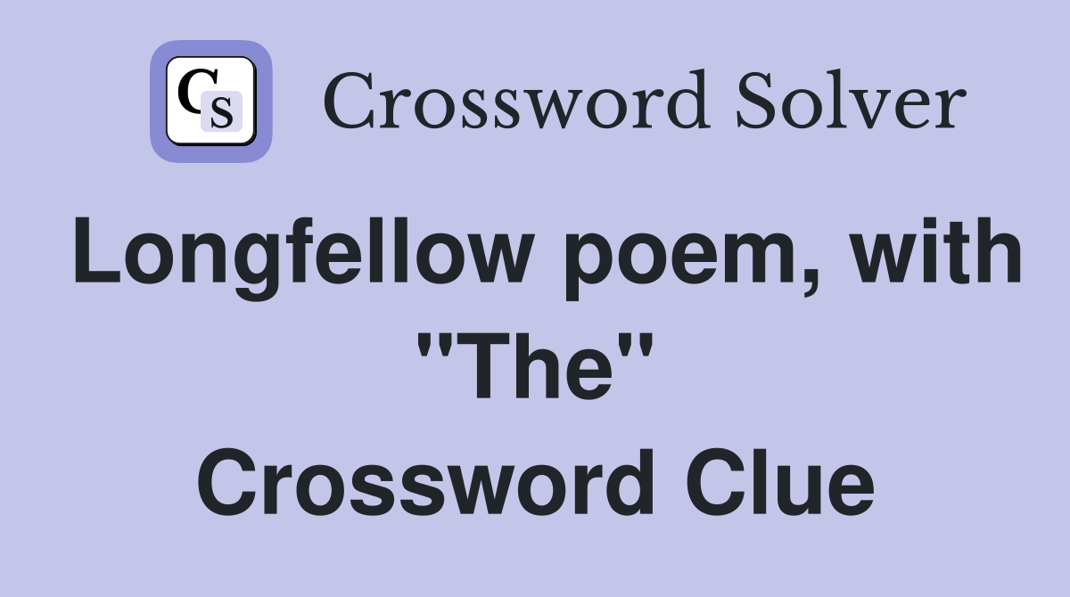 Longfellow poem, with "The" Crossword Clue