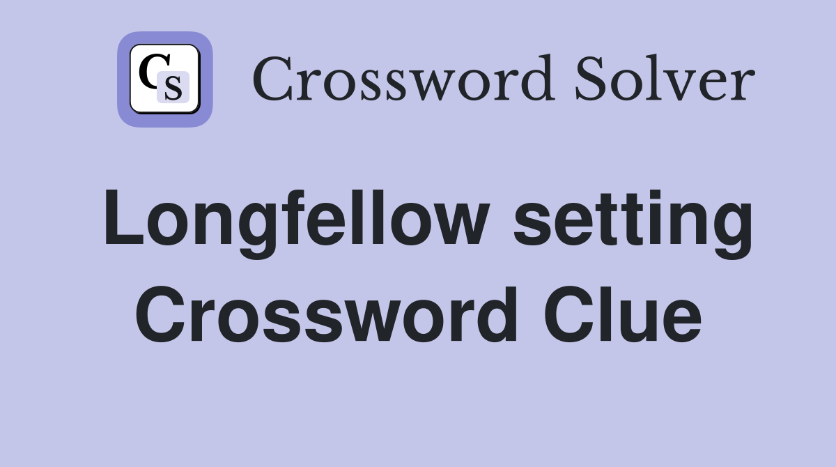 Longfellow setting Crossword Clue