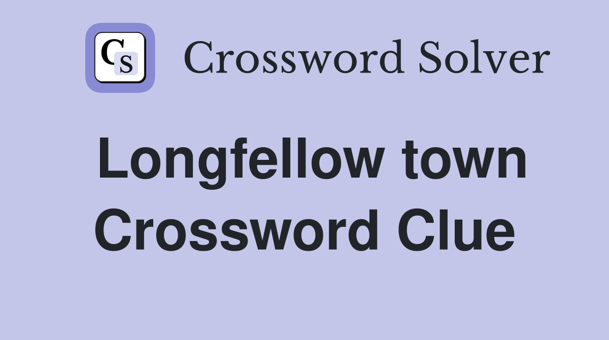 Longfellow town Crossword Clue