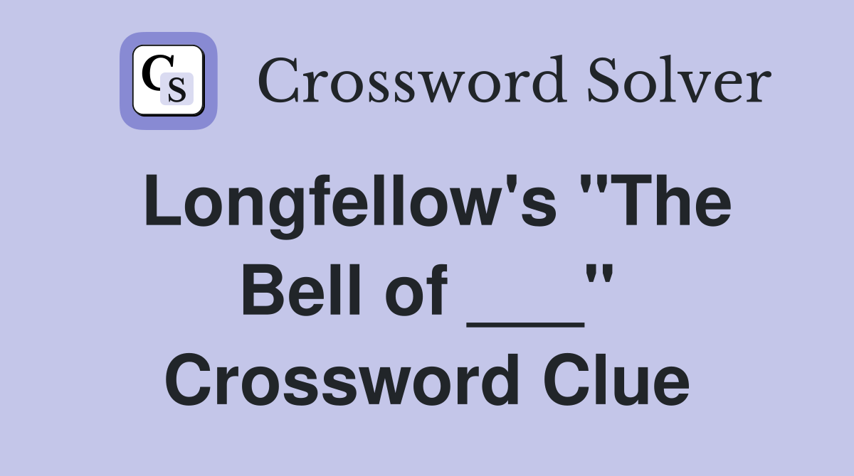 Longfellow's "The Bell of ___" Crossword Clue