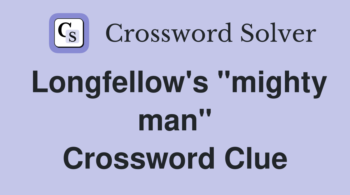 Longfellow's "mighty man" Crossword Clue