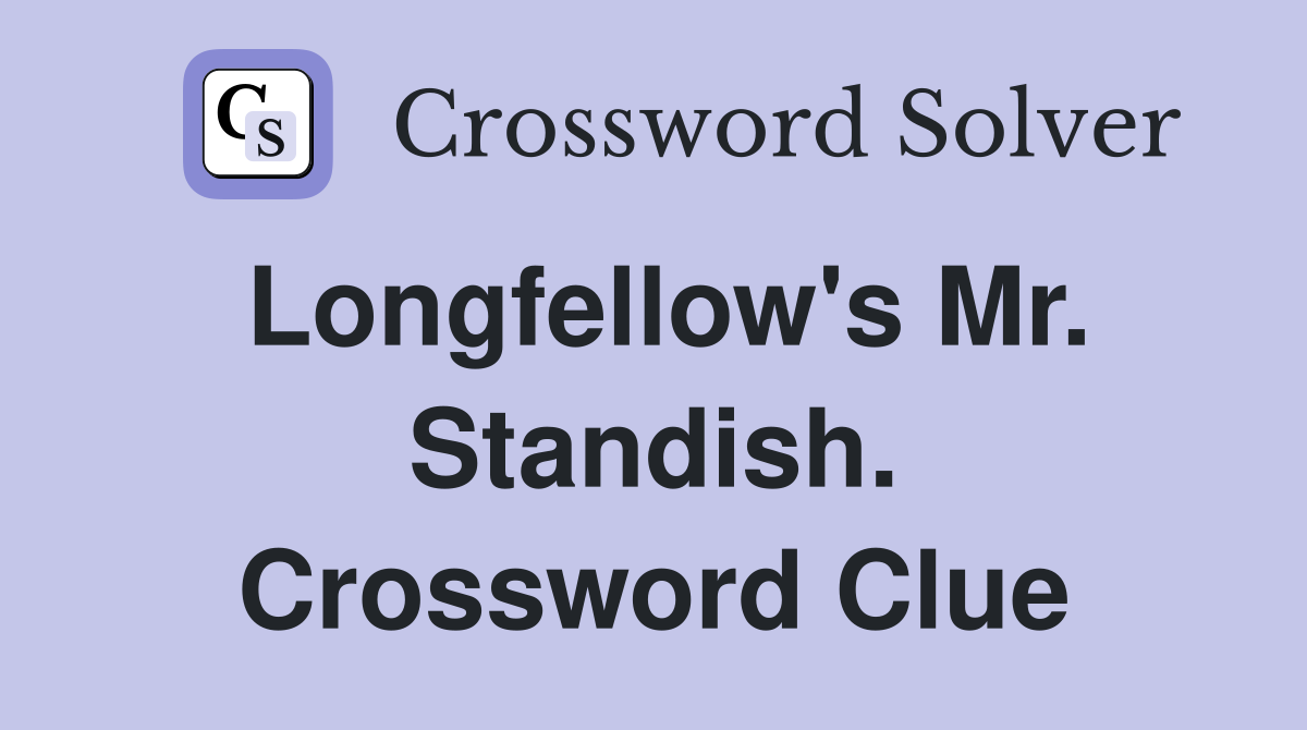 Longfellow's Mr. Standish. Crossword Clue